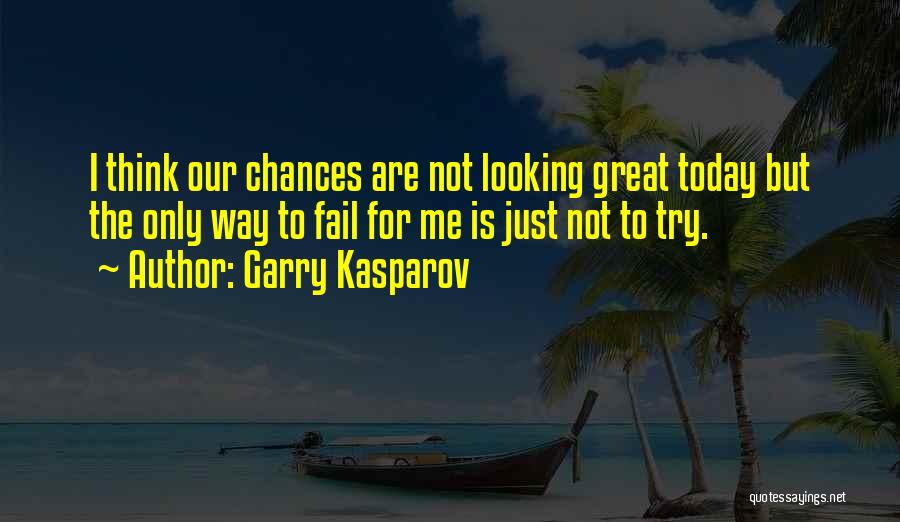 Try Not To Fail Quotes By Garry Kasparov