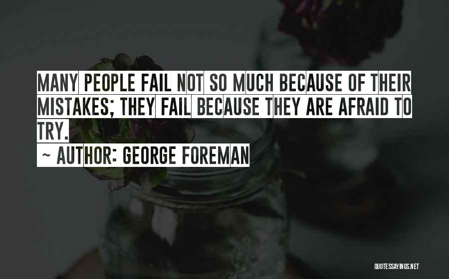 Try Not To Fail Quotes By George Foreman