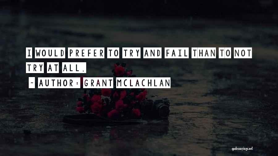 Try Not To Fail Quotes By Grant McLachlan