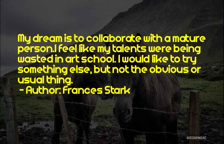 Try Something Else Quotes By Frances Stark