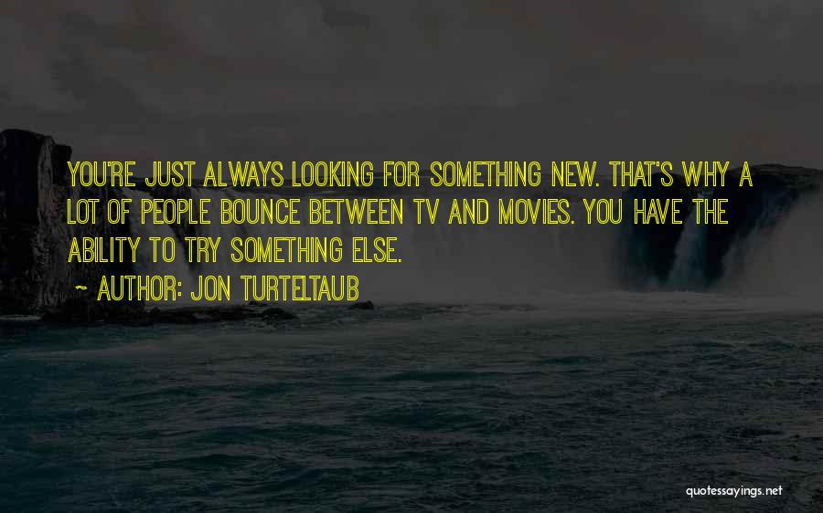 Try Something Else Quotes By Jon Turteltaub