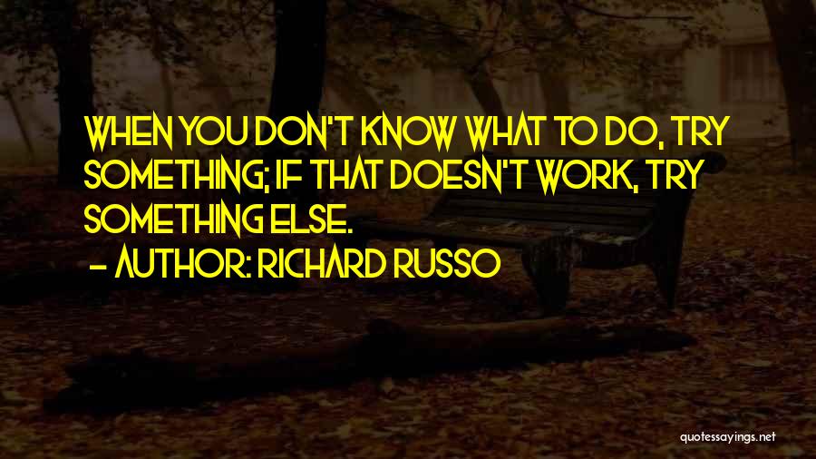 Try Something Else Quotes By Richard Russo