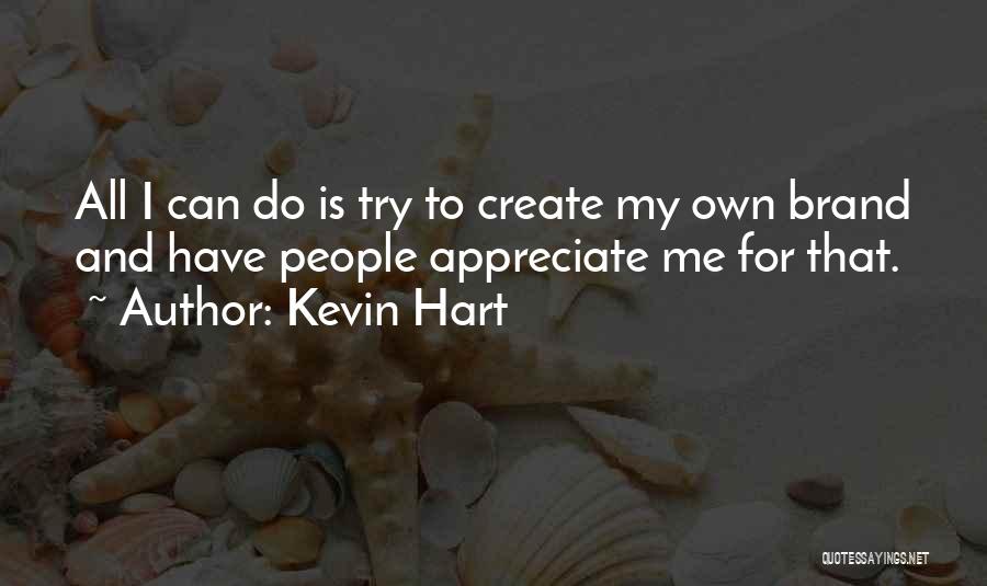 Try To Appreciate Quotes By Kevin Hart