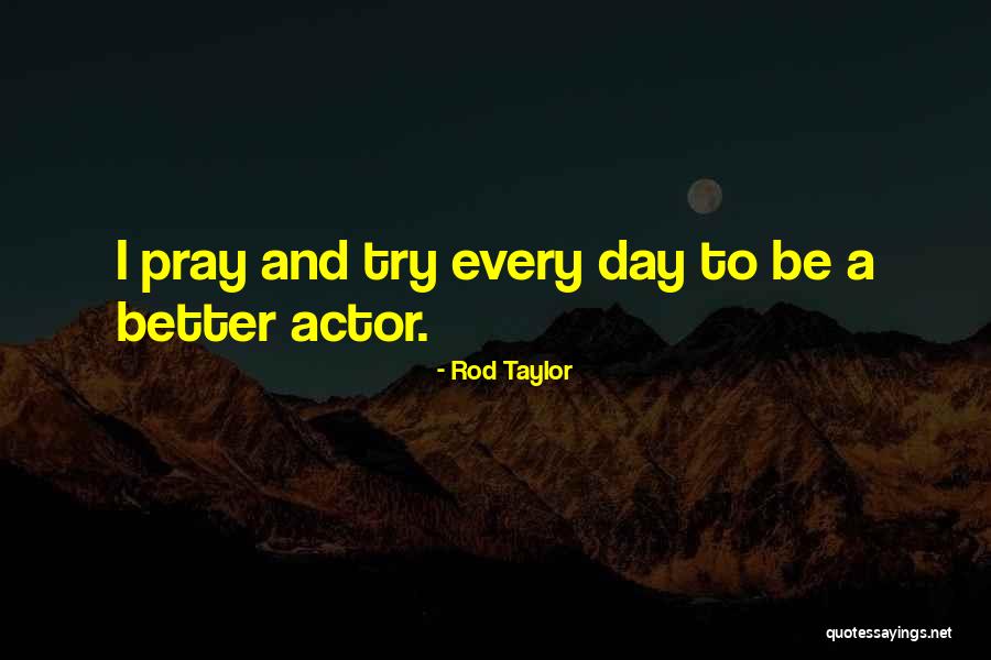 Try To Be Better Quotes By Rod Taylor