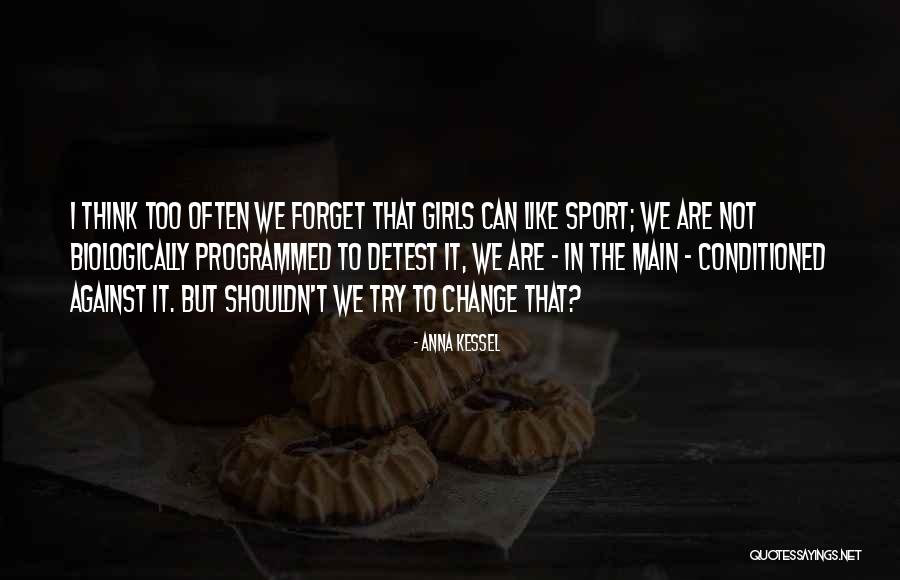 Try To Change It Quotes By Anna Kessel Try To Change It Quotes By Anna Kessel
