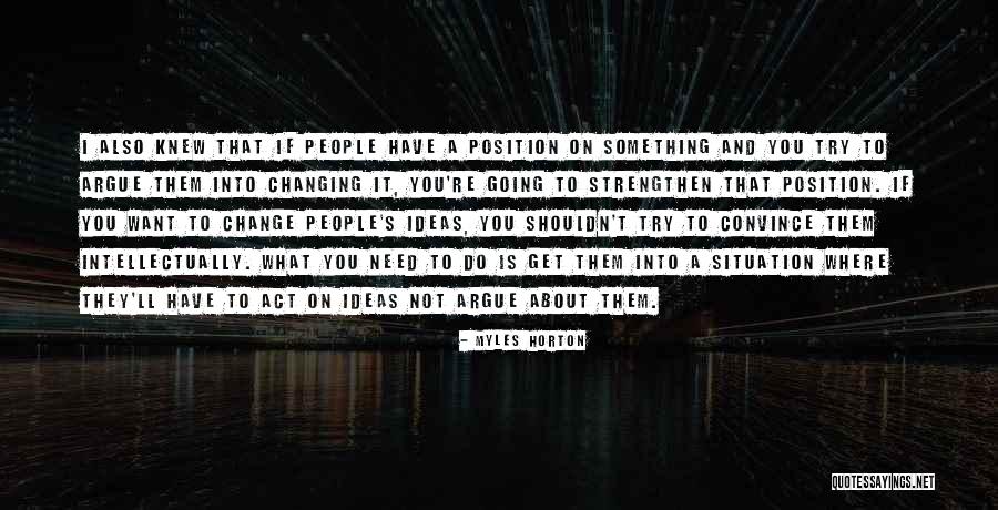 Try To Change It Quotes By Myles Horton Try To Change It Quotes By Myles Horton