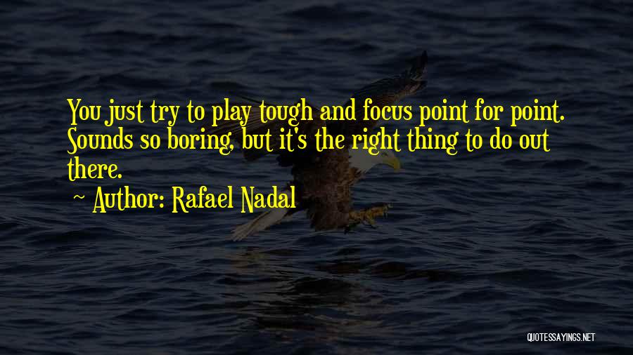 Try To Do Right Quotes By Rafael Nadal
