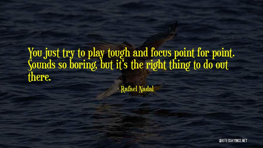 Try To Do Right Quotes By Rafael Nadal