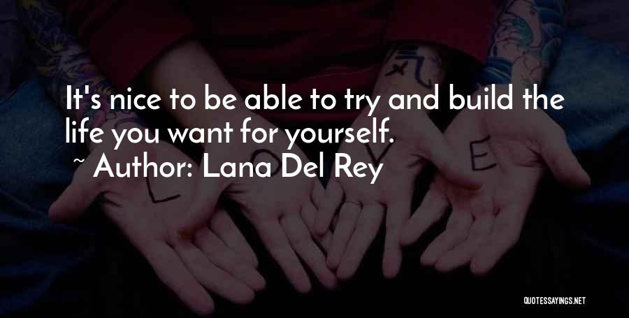 Try To Do Something Nice Quotes By Lana Del Rey