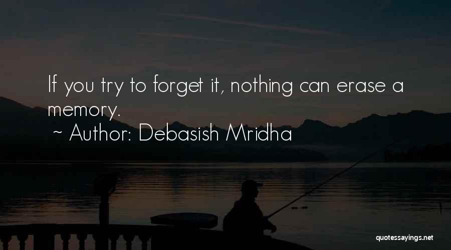 Try To Forget You Quotes By Debasish Mridha