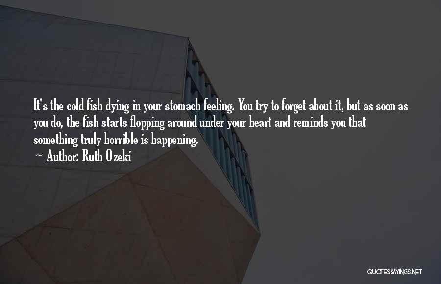 Try To Forget You Quotes By Ruth Ozeki