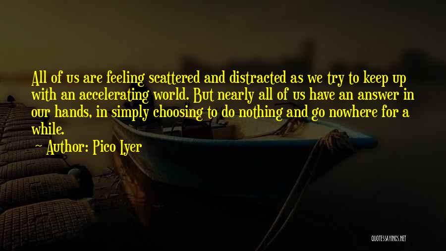 Try To Keep Up Quotes By Pico Iyer