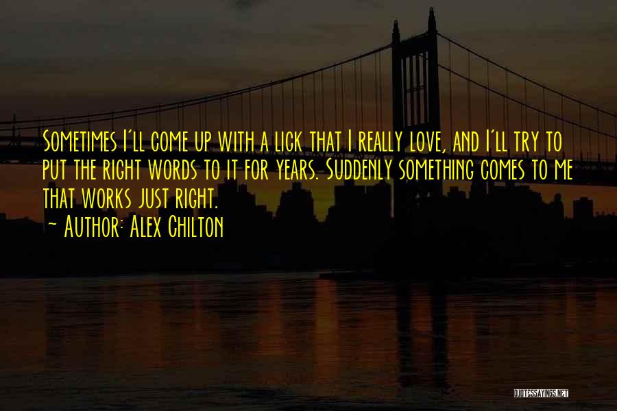 Try To Love Me Quotes By Alex Chilton