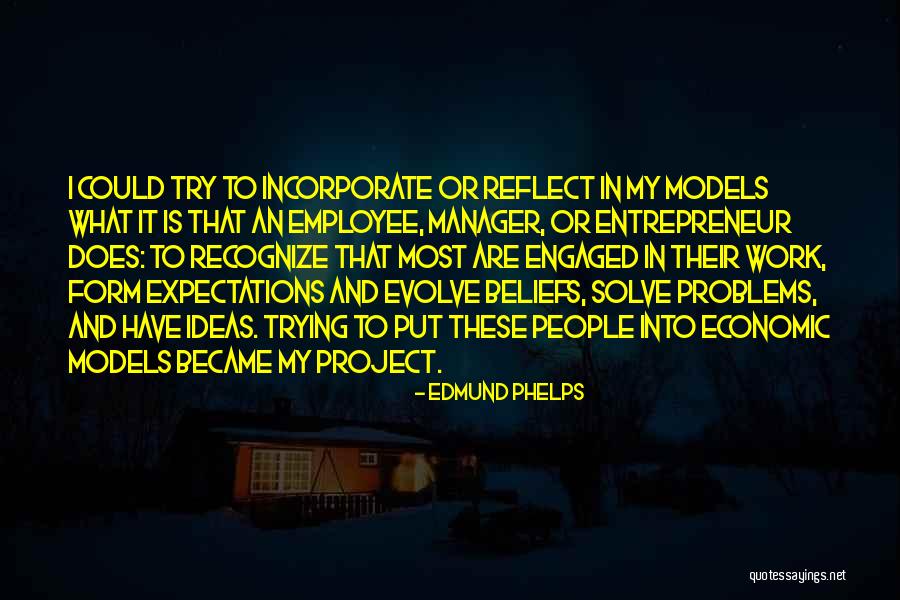 Try To Solve Quotes By Edmund Phelps Try To Solve Quotes By Edmund Phelps
