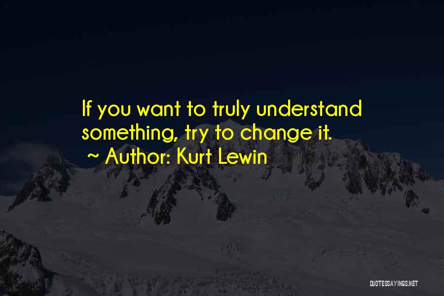 Try To Understand You Quotes By Kurt Lewin