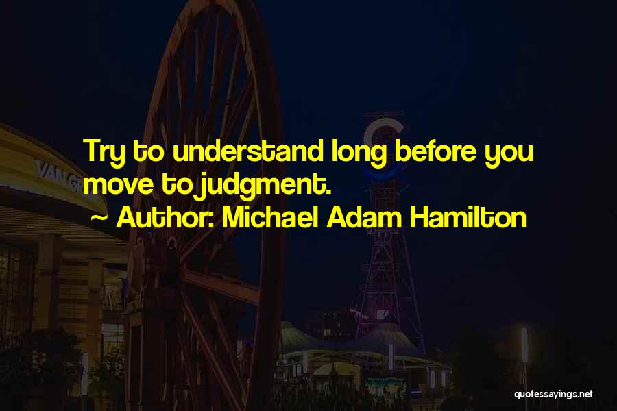 Try To Understand You Quotes By Michael Adam Hamilton