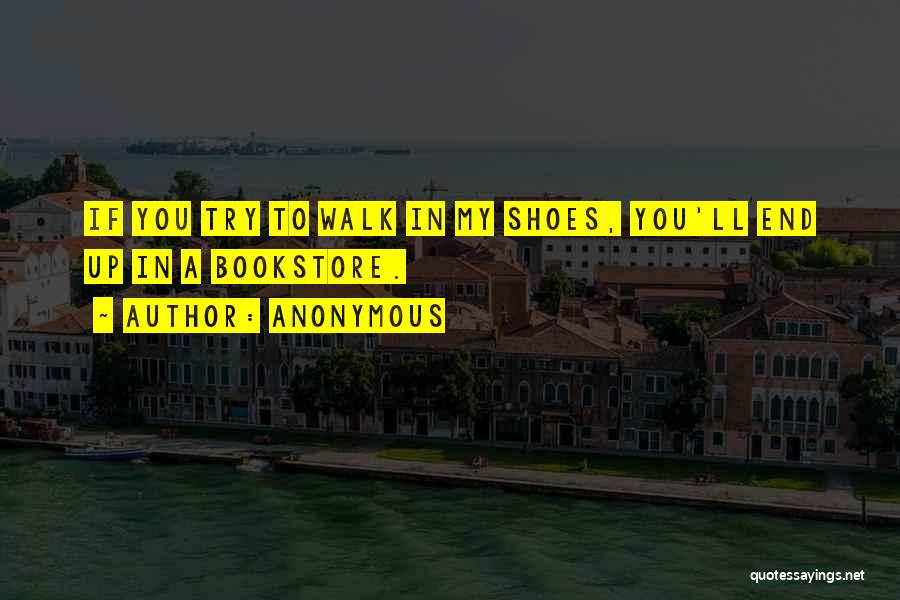 Try To Walk In My Shoes Quotes By Anonymous