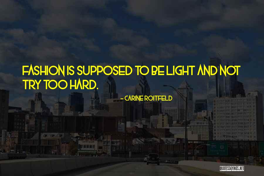 Try Too Hard Quotes By Carine Roitfeld Try Too Hard Quotes By Carine Roitfeld