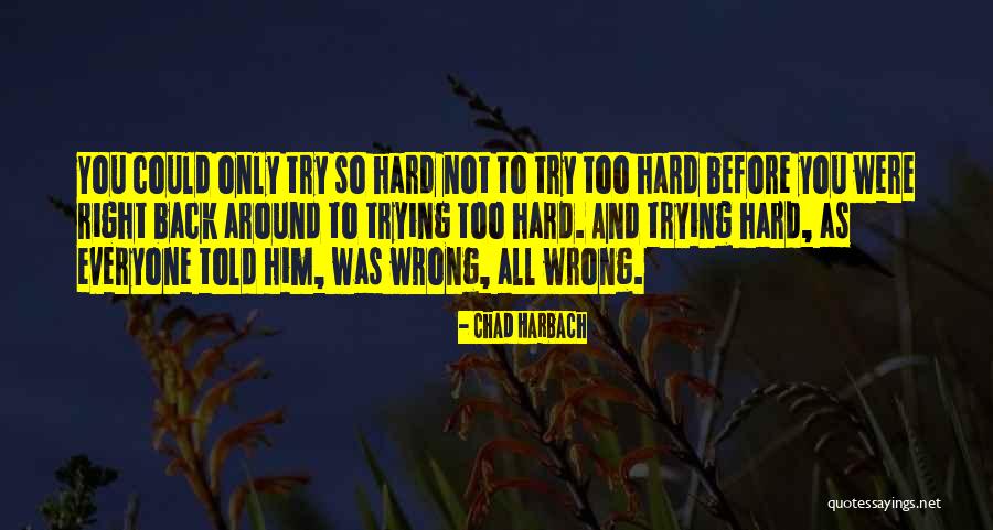 Try Too Hard Quotes By Chad Harbach Try Too Hard Quotes By Chad Harbach