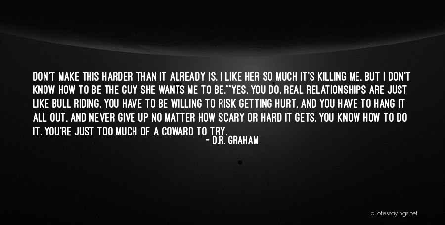 Try Too Hard Quotes By D.R. Graham Try Too Hard Quotes By D.R. Graham