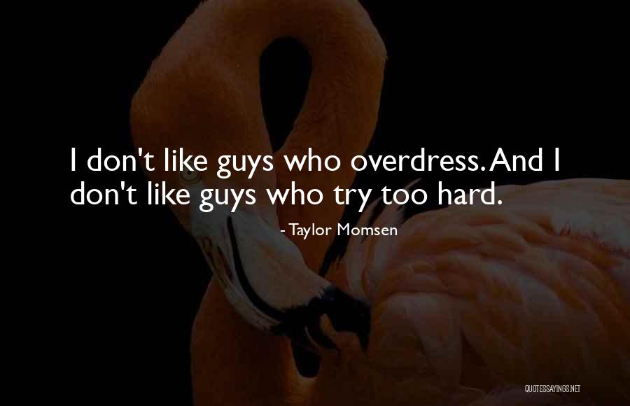 Try Too Hard Quotes By Taylor Momsen Try Too Hard Quotes By Taylor Momsen