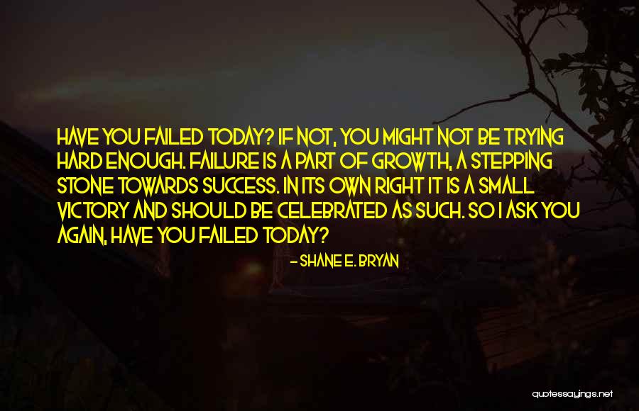 Trying Again And Again Quotes By Shane E. Bryan Trying Again And Again Quotes By Shane E. Bryan