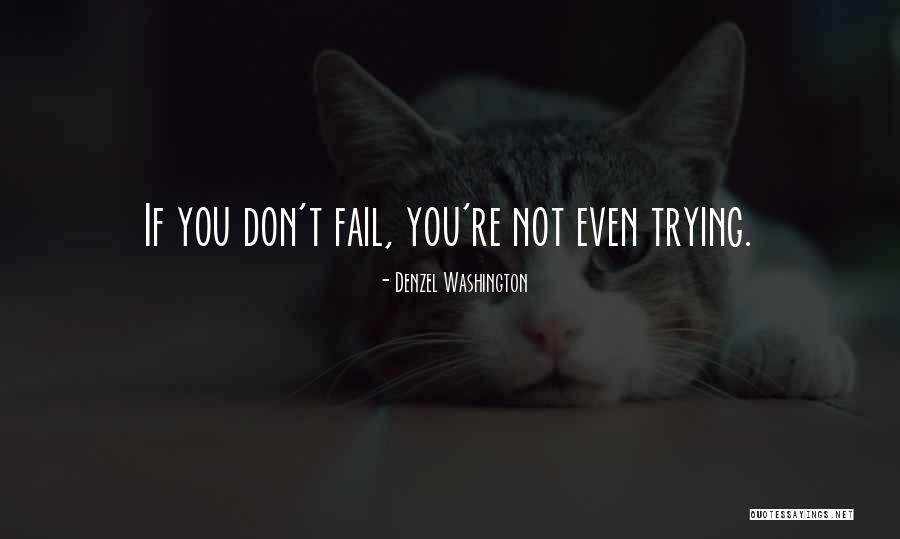 Trying Even If You Fail Quotes By Denzel Washington