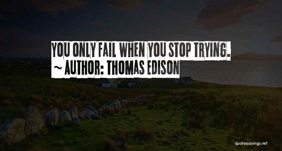 Trying Even If You Fail Quotes By Thomas Edison