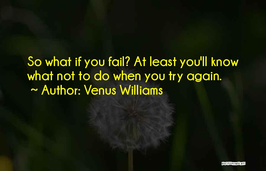Trying Even If You Fail Quotes By Venus Williams