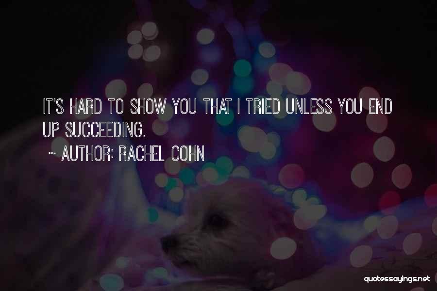 Trying Hard And Succeeding Quotes By Rachel Cohn