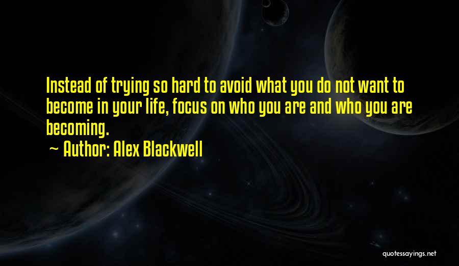 Trying Hard In Life Quotes By Alex Blackwell