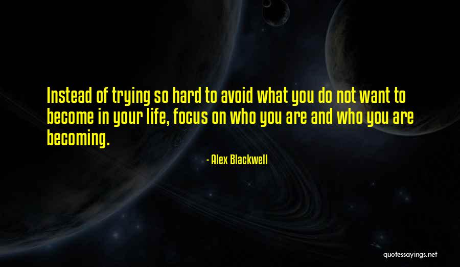 Trying Hard In Life Quotes By Alex Blackwell Trying Hard In Life Quotes By Alex Blackwell