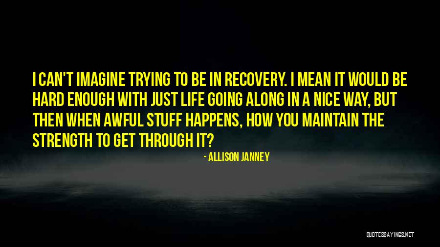 Trying Hard In Life Quotes By Allison Janney Trying Hard In Life Quotes By Allison Janney