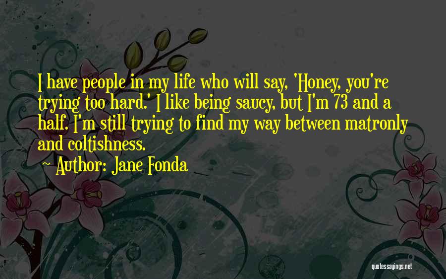 Trying Hard In Life Quotes By Jane Fonda