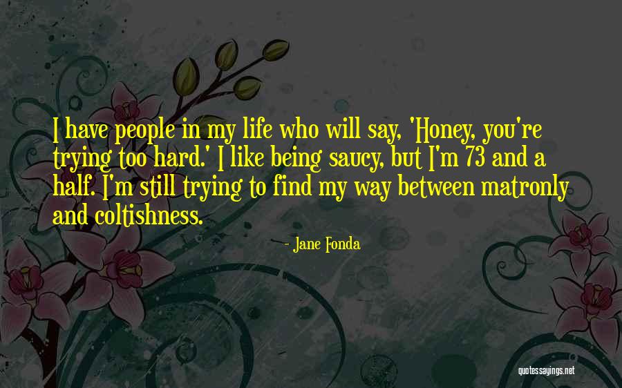 Trying Hard In Life Quotes By Jane Fonda