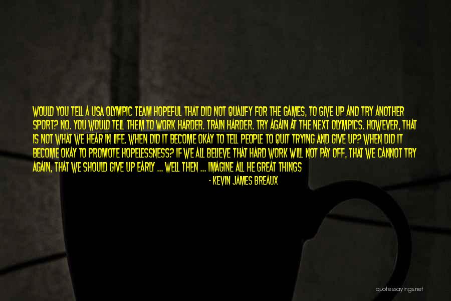 Trying Hard In Life Quotes By Kevin James Breaux Trying Hard In Life Quotes By Kevin James Breaux