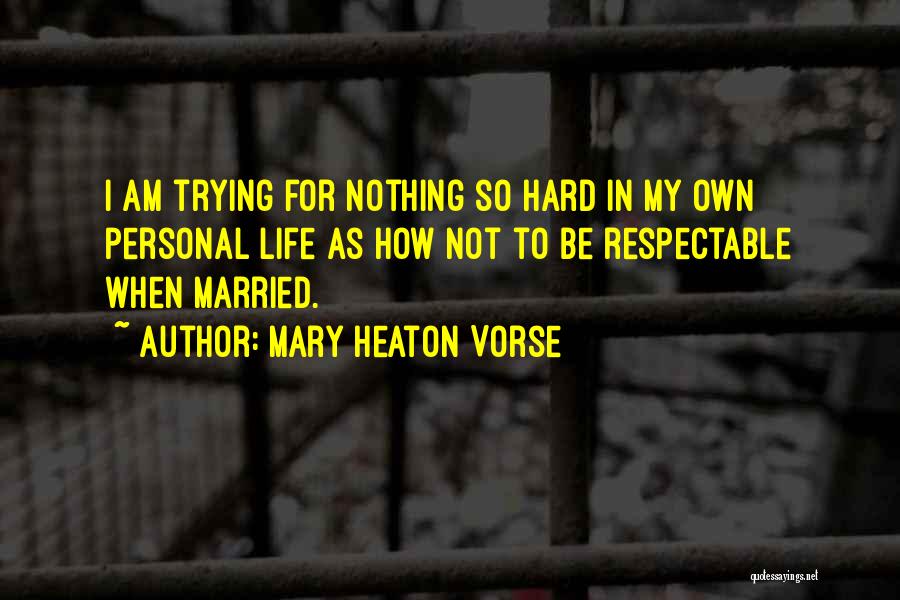 Trying Hard In Life Quotes By Mary Heaton Vorse