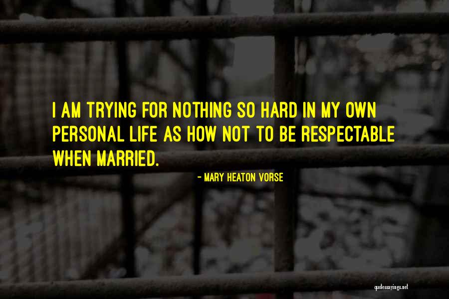 Trying Hard In Life Quotes By Mary Heaton Vorse