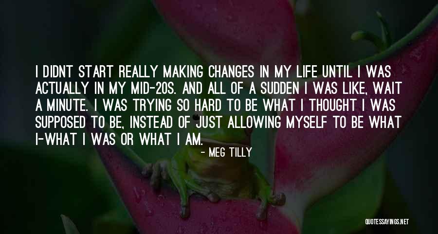 Trying Hard In Life Quotes By Meg Tilly Trying Hard In Life Quotes By Meg Tilly