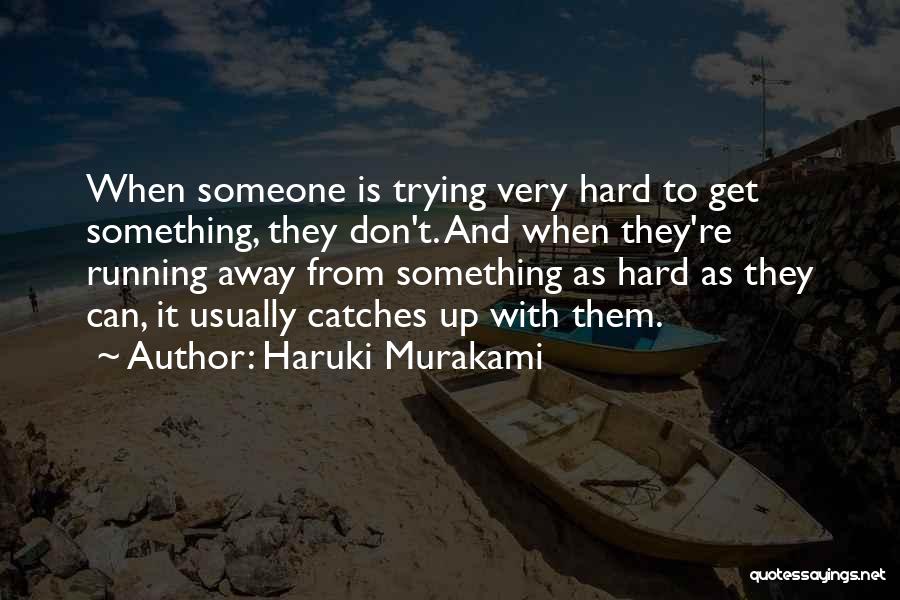 Trying Hard To Get Someone Quotes By Haruki Murakami
