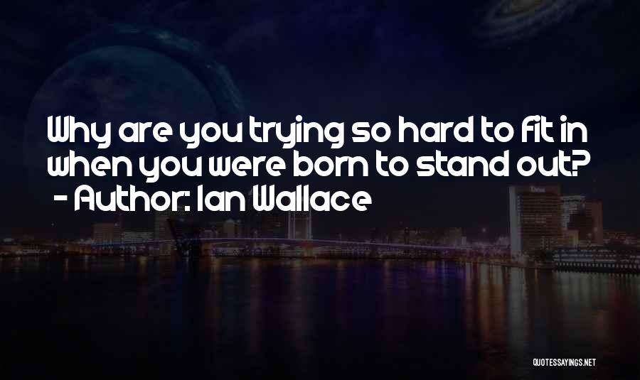 Trying Hard To Love You Quotes By Ian Wallace