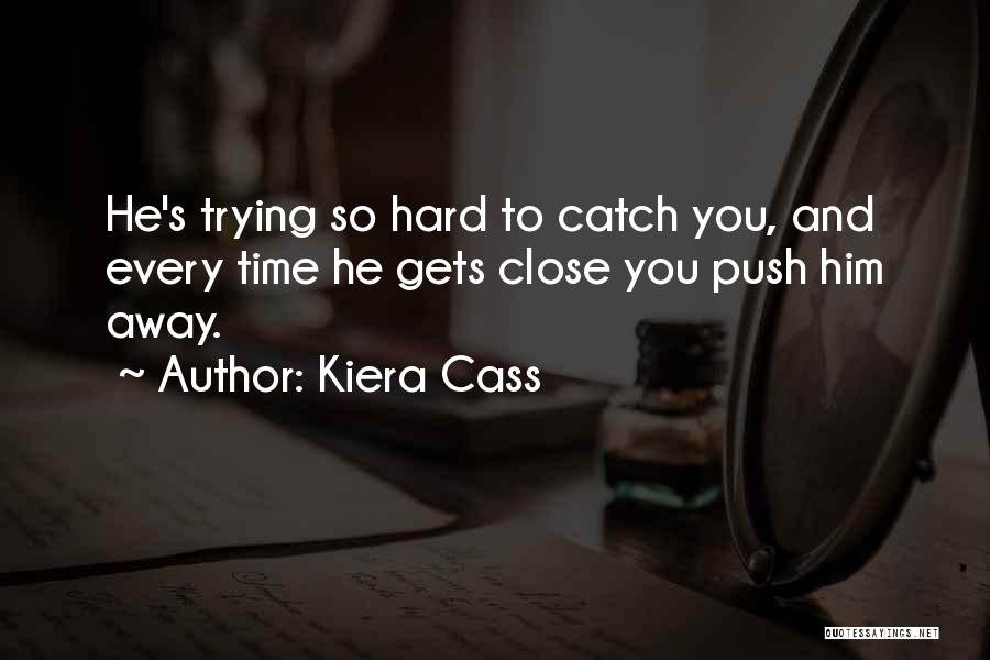 Trying Hard To Love You Quotes By Kiera Cass