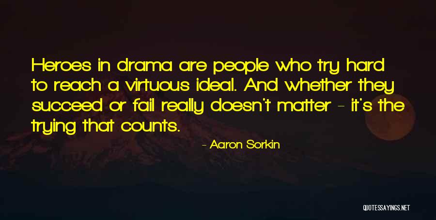 Trying Hard To Succeed Quotes By Aaron Sorkin Trying Hard To Succeed Quotes By Aaron Sorkin