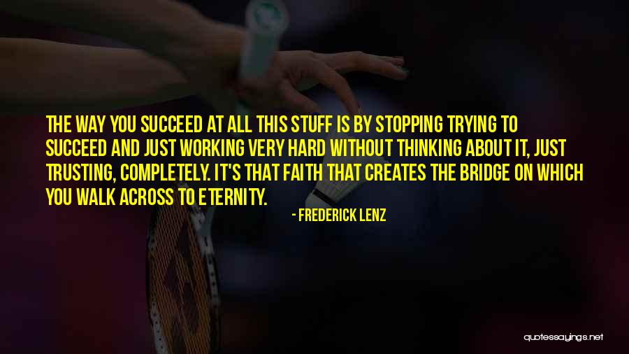 Trying Hard To Succeed Quotes By Frederick Lenz Trying Hard To Succeed Quotes By Frederick Lenz
