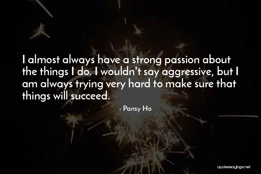 Trying Hard To Succeed Quotes By Pansy Ho Trying Hard To Succeed Quotes By Pansy Ho