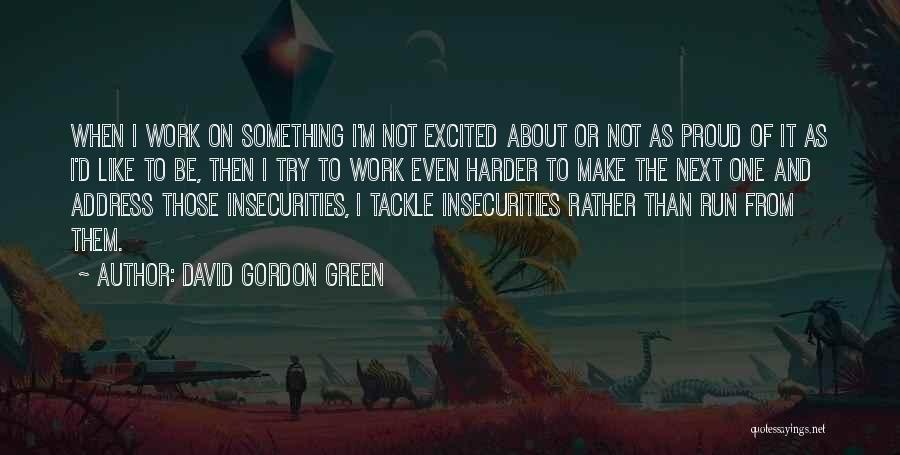 Trying Harder Quotes By David Gordon Green