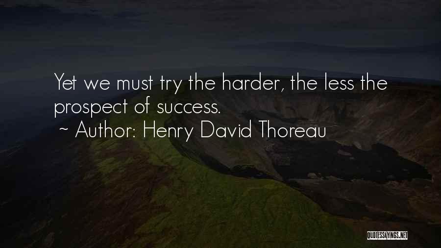 Trying Harder Quotes By Henry David Thoreau