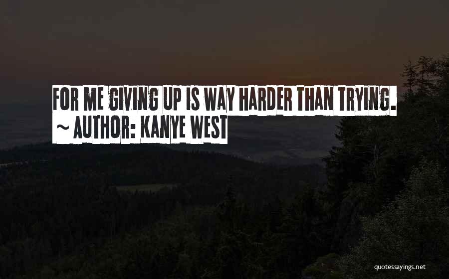 Trying Harder Quotes By Kanye West