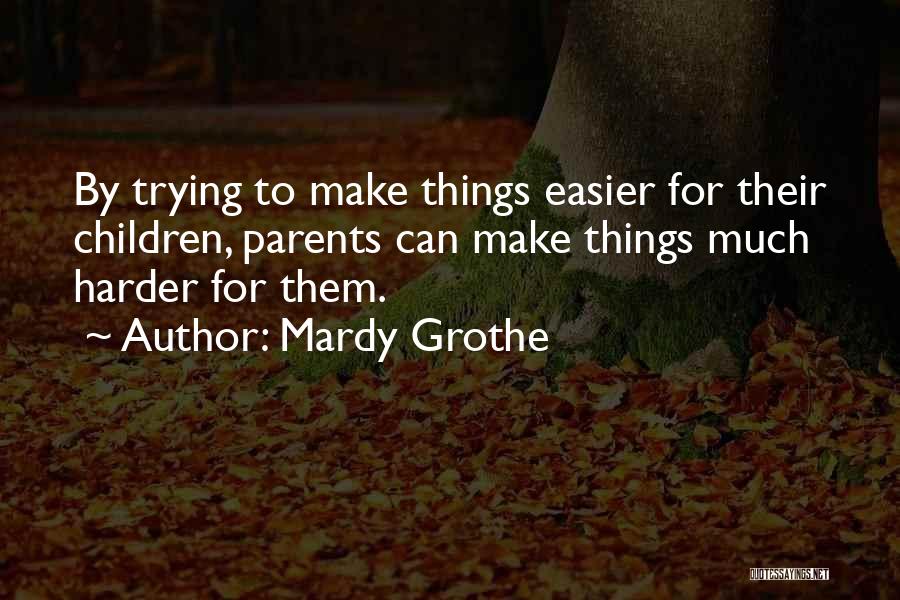 Trying Harder Quotes By Mardy Grothe