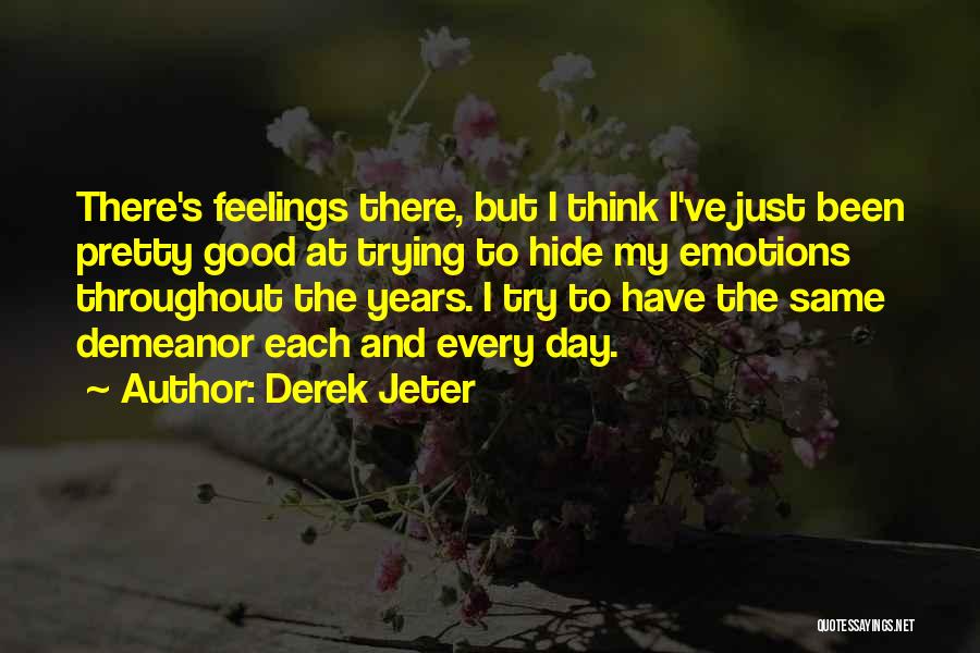 Trying Hide Feelings Quotes By Derek Jeter